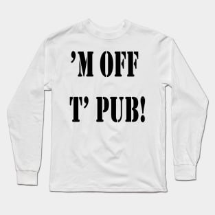 M Off T Pub! Broad Yorkshire and Sheffield Dialect Long Sleeve T-Shirt